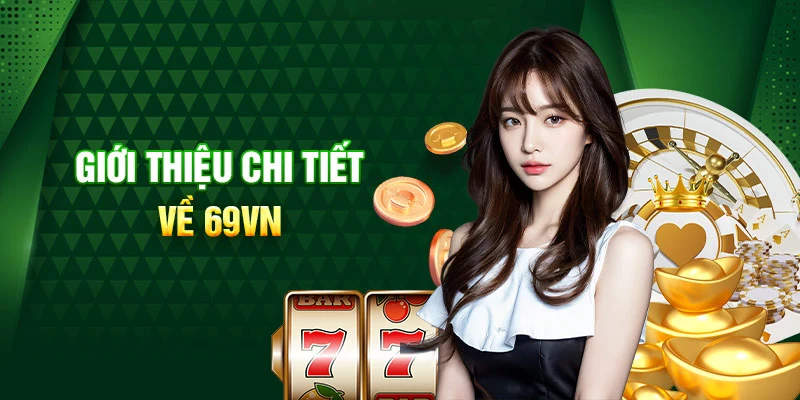 Giới thiệu sơ lược về hoạt động tại casino 69VN