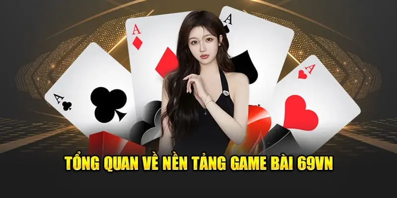 Sảnh game bài 69VN mang tới cho người dùng nhiều trải nghiệm 